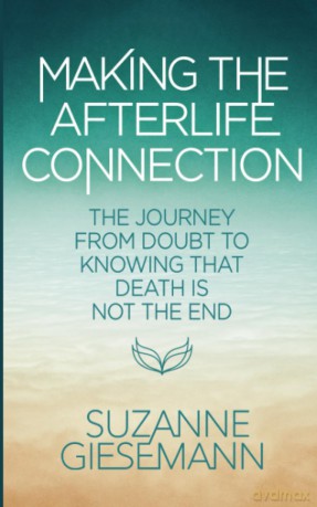 Making the Afterlife Connection: The Journey from Doubt to Knowing That Death Is Not the End - Suzanne Giesemann [KSIĄŻKA]