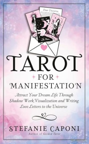 Tarot for Manifestation: Attract Your Dream Life Through Shadow Work, Visualization and Writing Love Letters to the Universe - Stefanie Caponi [KSIĄŻKA]