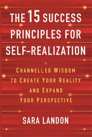 The 15 Success Principles for Self-Realization: Channelled Wisdom to Create Your Reality and Expand Your Perspective - Sara Landon [KSIĄŻKA]