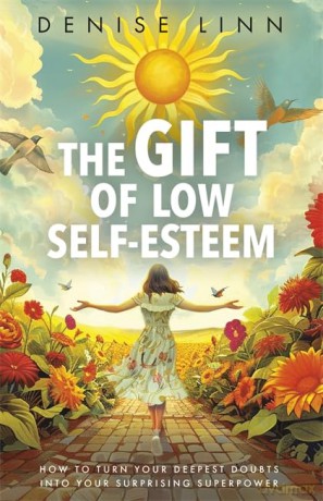The Gift of Low Self-Esteem: How to Turn Your Deepest Doubts into Your Surprising Superpower - Denise Linn [KSIĄŻKA]