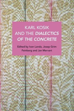Karel Kosík and the Dialectics of the Concrete (Historical Materialism) - Joseph Grim Feinberg [KSIĄŻKA]