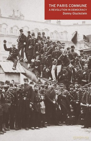 The Paris Commune: A Revolution in Democracy - Donny Gluckstein [KSIĄŻKA]