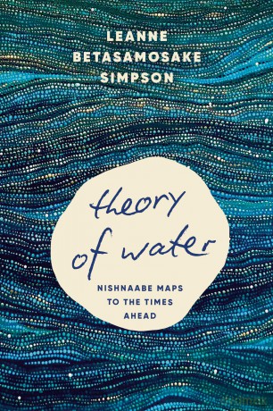Theory of Water: Nishnaabe Maps to the Times Ahead - Leanne Betasamosake Simpson [KSIĄŻKA]