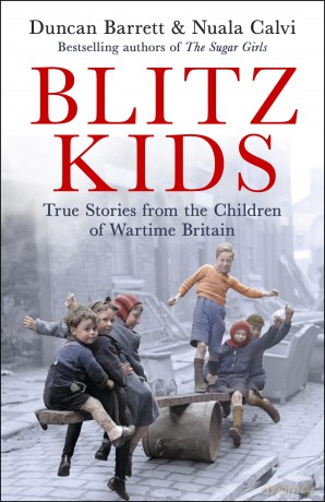 Blitz Kids: True Stories from the Children of Wartime Britain to commemorate the 80th anniversary of VE Day - Duncan Barrett [KSIĄŻKA]