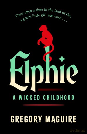 Elphie: the spellbinding prequel to WICKED, the bestselling book that inspired the movie - Gregory Maguire [KSIĄŻKA]