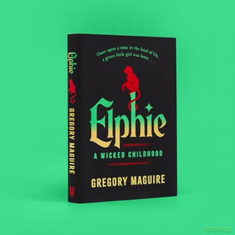 Elphie: the spellbinding prequel to WICKED, the bestselling book that inspired the movie - Gregory Maguire [KSIĄŻKA]