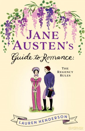 Jane Austen's Guide to Romance: The Regency Rules - Lauren Henderson [KSIĄŻKA]