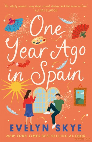 One Year Ago in Spain: A gorgeously sweeping high concept love story from the author of The Hundred Loves of Juliet! - Evelyn Skye [KSIĄŻKA]