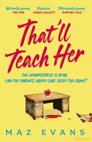 That'll Teach Her: One dead headmistress. Four suspects. Only the parents' chat group can solve the crime... - Maz Evans [KSIĄŻKA]