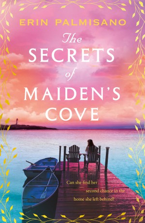 The Secrets of Maiden's Cove: The magically escapist tale of love, hope, and the healing powers of home - Erin Palmisano [KSIĄŻKA]