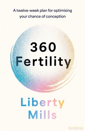 360 Fertility: A twelve-week plan for optimising your chance of conception - Liberty Mills [KSIĄŻKA]