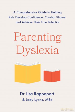 Parenting Dyslexia: A Comprehensive Guide to Helping Kids Combat Shame, Build Confidence and Achieve Their True Potential - Jody Lyons [KSIĄŻKA]