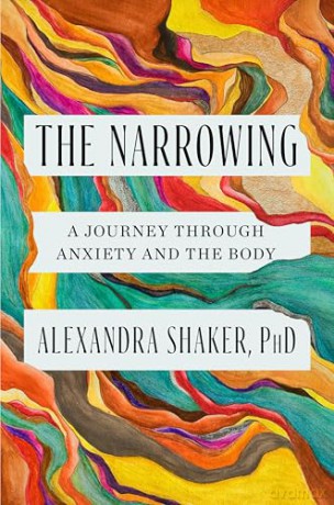 The Narrowing: A journey through anxiety and the body - Dr Alexandra Shaker [KSIĄŻKA]