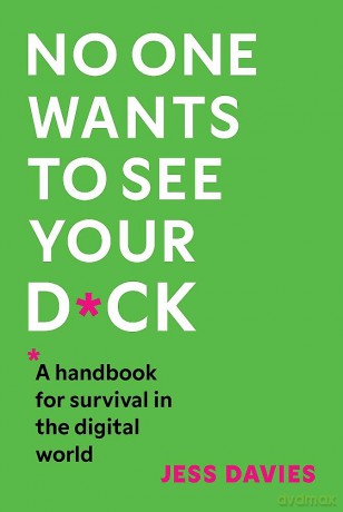 No One Wants to See Your D*ck: A Handbook for Survival in the Digital World - Jess Davies [KSIĄŻKA]