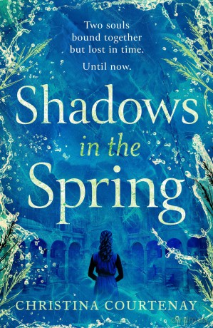 Shadows in the Spring: A brand-new, gripping, time-slip romance, filled with adventure and vivid historical detail! - Christina Courtenay [KSIĄŻKA]