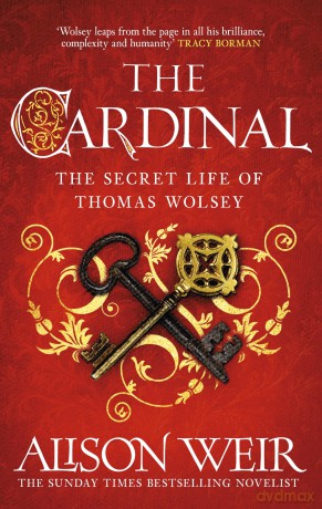 The Cardinal: from the Sunday Times bestseller, the gripping new novel about the man behind the Tudor crown - Alison Weir [KSIĄŻKA]