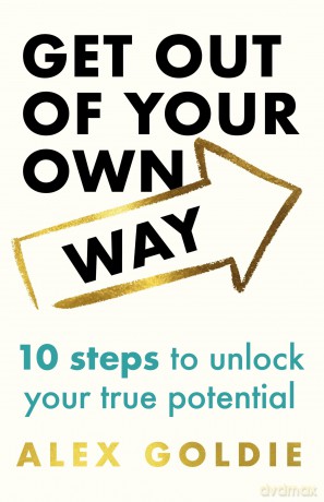 Get Out of Your Own Way: 10 steps to unlock your true potential - Alex Goldie [KSIĄŻKA]