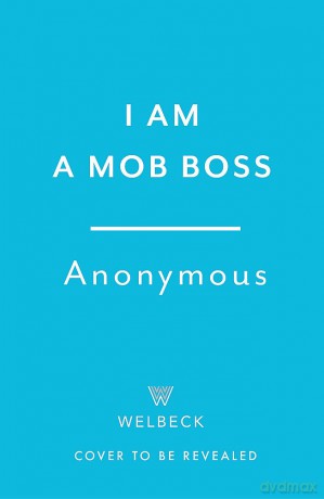 I Am A Mob Boss: The Last Confession of a Criminal Kingpin - M Anonymous [KSIĄŻKA]