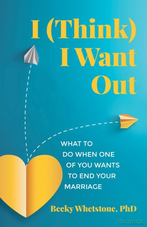 I (Think) I Want Out: What to Do When One of You Wants to End Your Marriage - Becky Whetstone [KSIĄŻKA]