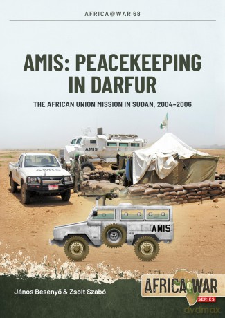 AMIS: Peacekeeping in Darfur: The African Union Mission in Sudan, 2004-2008: 68 (Africa@War) - Janos Besenyo [KSIĄŻKA]