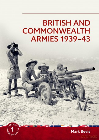 British and Commonwealth Armies 1939-43: Helion Order of Battle Volume 1 - Mark Bevis [KSIĄŻKA]