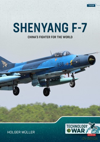China's Fighter for the World Volume 1: The F-7/FT-7 Family: Origins, Evolution and Variants (Technology@War) - Holger Müller [KSIĄŻKA]