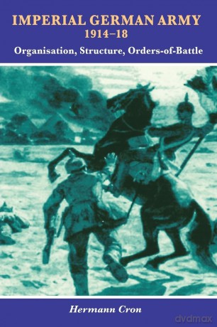 Imperial German Army 1914-18: Organisation, Structure, Orders of Battle - Hermann Cron [KSIĄŻKA]