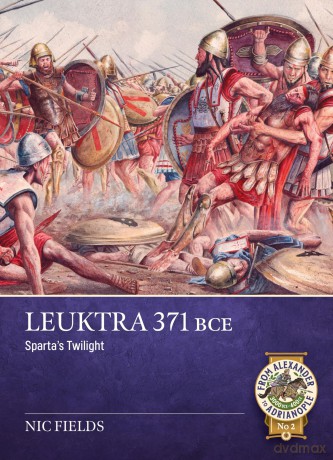 Leuktra 371 BC: Sparta's twilight: 2 (From Alexander to Adrianople 3000 BCE-400 CE) - Nic Fields [KSIĄŻKA]