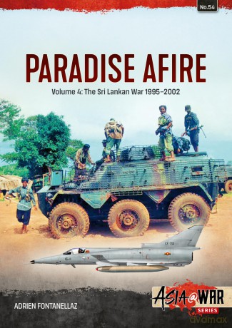 Paradise Afire: The Sri Lankan War: Volume 4 - 1995-2002 (Asia@War) - Adrien Fontanellaz [KSIĄŻKA]