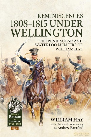 Reminiscences 1808-1815 Under Wellington: The Peninsular and Waterloo Memoirs of William Hay (From Reason to Revolution 1721-1815) - William Hay [KSIĄŻKA]
