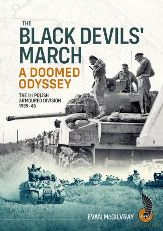 The Black Devils' March - A Doomed Odyssey: The 1st Polish Armoured Division 1939-45 - Evan McGilvray [KSIĄŻKA]