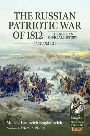 The Russian Patriotic War of 1812 Volume 3: The Russian Official History: 142 (From Reason to Revolution 1721-1815) - Modest Ivanovich Bogdanovich [KSIĄŻKA]