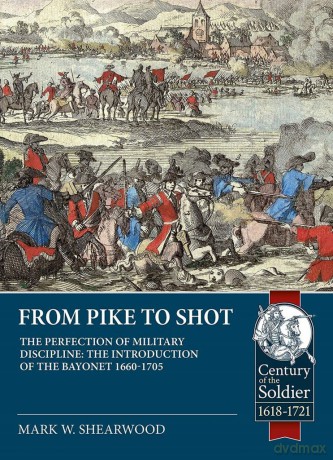 The Perfection of Military Discipline: The Plug Bayonet and the English Army 1660-1705 (Century of the Soldier) - Mark W. Shearwood [KSIĄŻKA]
