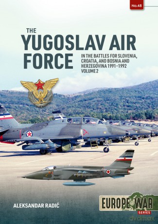 The Yugoslav Air Force in Battles for Slovenia, Croatia and Bosnia and Herzegovina, Volume 2: JRViPVO in the Yugoslav War, 1991-1992 (Europe@War) - Aleksander Radić [KSIĄŻKA]