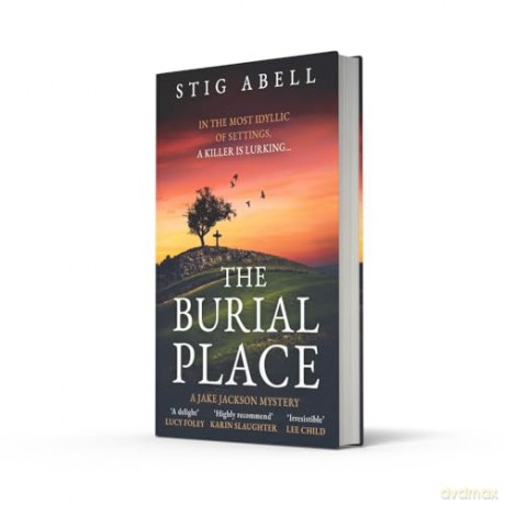 The Burial Place: A beautifully written, escapist new crime mystery detective thriller that will keep you hooked: Book 3 (Jake Jackson) - Stig Abell [KSIĄŻKA]
