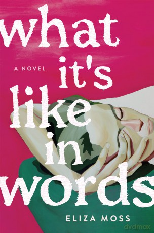 What It's Like in Words: A Novel - Eliza Moss [KSIĄŻKA]