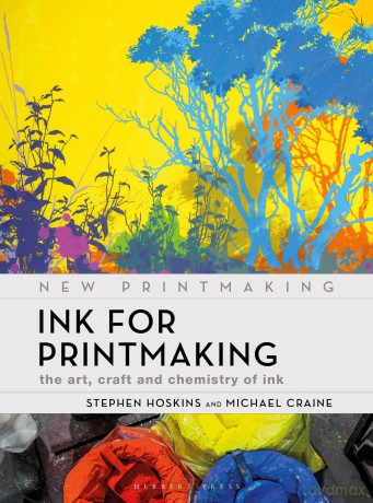 Ink for Printmaking: The Art, Craft and Chemistry of Ink (New Printmaking) - Stephen Hoskins [KSIĄŻKA]