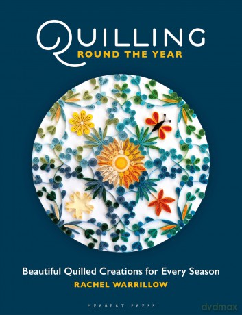 Quilling Round the Year: Beautiful Quilled Creations for Every Season - Rachel Warrillow [KSIĄŻKA]