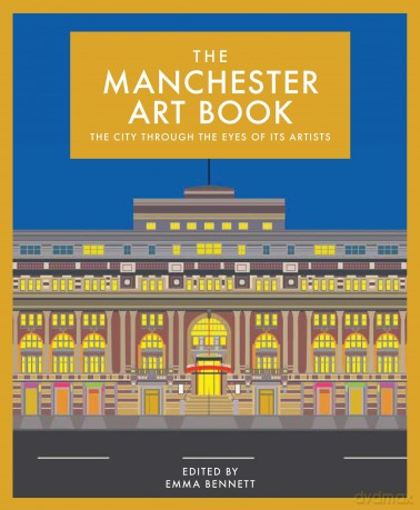 The Manchester Art Book: The city through the eyes of its artists - Emma Bennett [KSIĄŻKA]