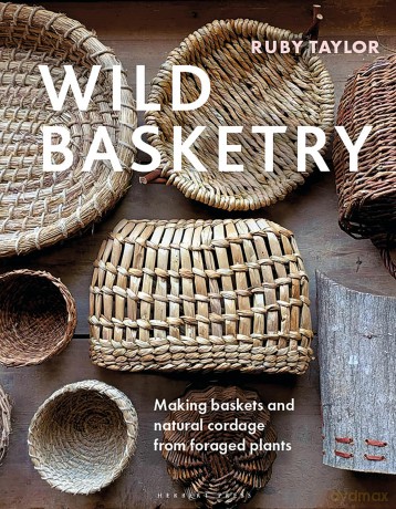 Wild Basketry: Making Baskets and Natural Cordage from Foraged Plants - Ruby Taylor [KSIĄŻKA]
