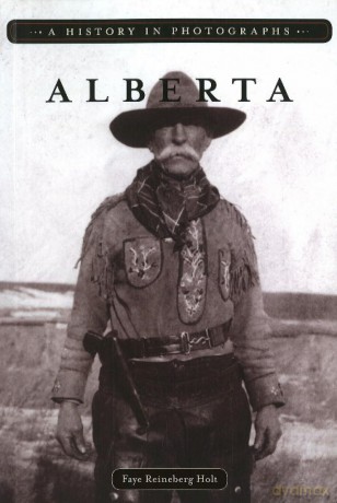 Alberta: A History in Photographs - Faye Reineberg Holt [KSIĄŻKA]