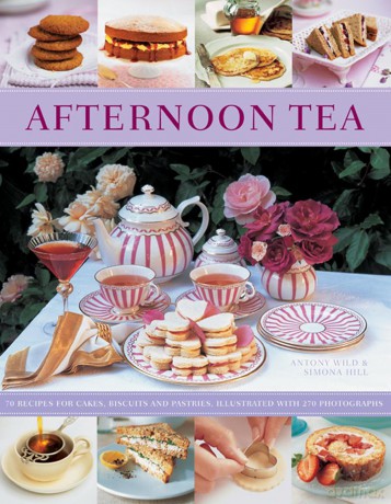 Afternoon Tea: 70 Recipes for Cakes, Biscuits and Pastries, Illustrated With 270 Photographs - Antony Wild [KSIĄŻKA]