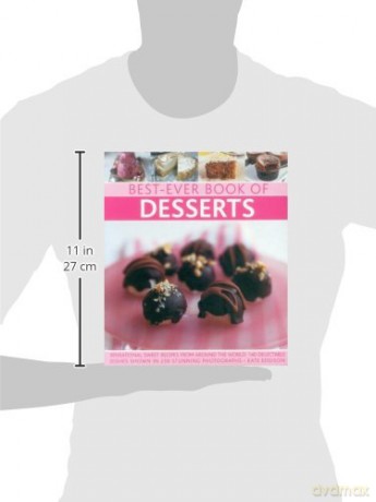 Best-ever book of desserts: Sensational Sweet Recipes from Around the World: 140 Delectable Dishes Shown in 250 Stunning Photographs - Kate Eddison [KSIĄŻKA]