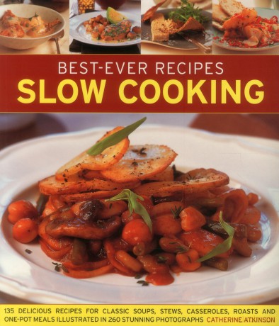 Best-ever recipes slow cooking: 135 Delicious Recipes for Classic Soups, Stews, Casseroles, Roasts and One-pot Meals Illustrated in 260 Stunning Photographs - Catherine Atkinson [KSIĄŻKA]