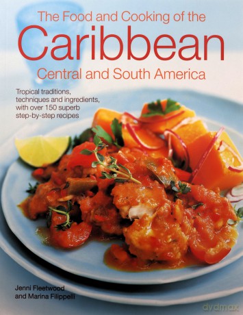 Caribbean Central South American Cookb: Tropical cuisines steeped in history: all the ingredients and techniques and 150 sensational step-by-step recipes - Jenni Fleetwood [KSIĄŻKA]