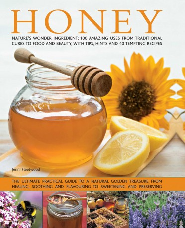 Honey: Nature's Wonder Ingredient: 100 Amazing Uses from Traditional Cures to Food and Beauty, with Tips, Hints and 40 Tempting Recipes - Jenni Fleetwood [KSIĄŻKA]