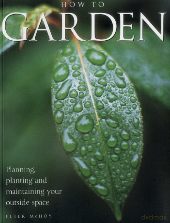 How to Garden: Planning, Planting, and Maintaining Your Outside Space - Peter McHoy [KSIĄŻKA]