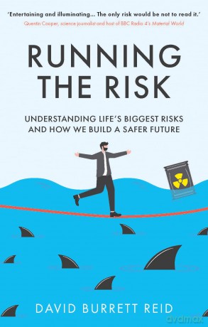 Running the Risk: From Shark Attacks to Nuclear Disaster - understanding life's biggest risks and how we build a safer future - David Burrett Reid [KSIĄŻKA]