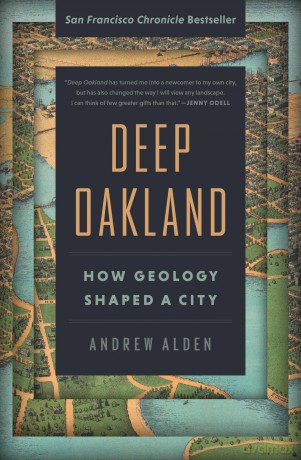 Deep Oakland: How Geology Shaped a City - Andrew Alden [KSIĄŻKA]