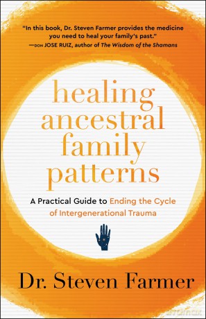 Healing Ancestral Family Patterns: A Practical Guide to Ending the Cycle of Intergenerational Trauma - Dr. Steven Farmer [KSIĄŻKA]